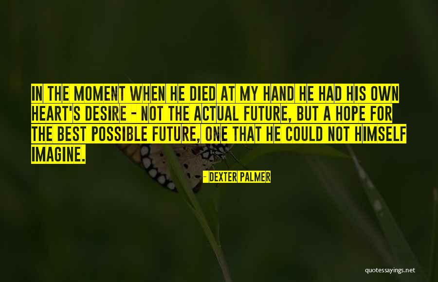 The Dream Of Perpetual Motion Quotes By Dexter Palmer The Dream Of Perpetual Motion Quotes By Dexter Palmer