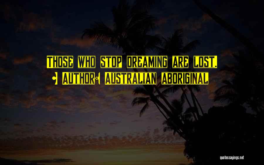 The Dreaming Aboriginal Quotes By Australian Aboriginal
