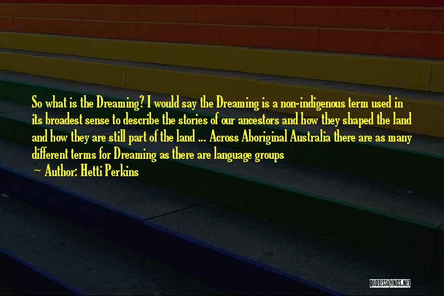 The Dreaming Aboriginal Quotes By Hetti Perkins