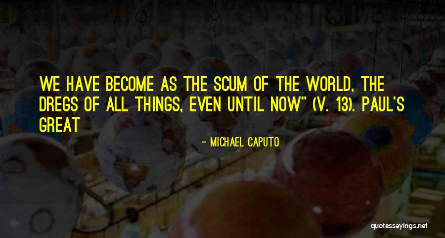 The Dregs Quotes By Michael Caputo The Dregs Quotes By Michael Caputo