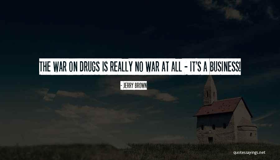 The Drug War Quotes By Jerry Brown