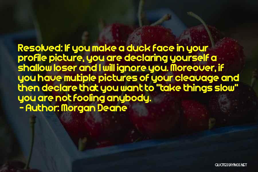 The Duck Face Quotes By Morgan Deane