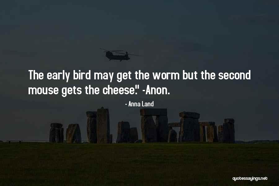 The Early Bird Gets The Worm Quotes By Anna Land The Early Bird Gets The Worm Quotes By Anna Land