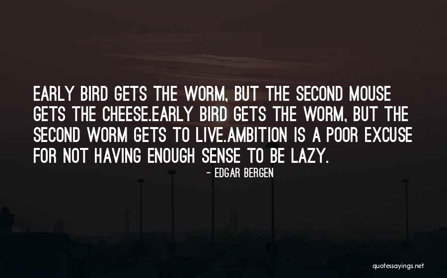 The Early Bird Gets The Worm Quotes By Edgar Bergen The Early Bird Gets The Worm Quotes By Edgar Bergen