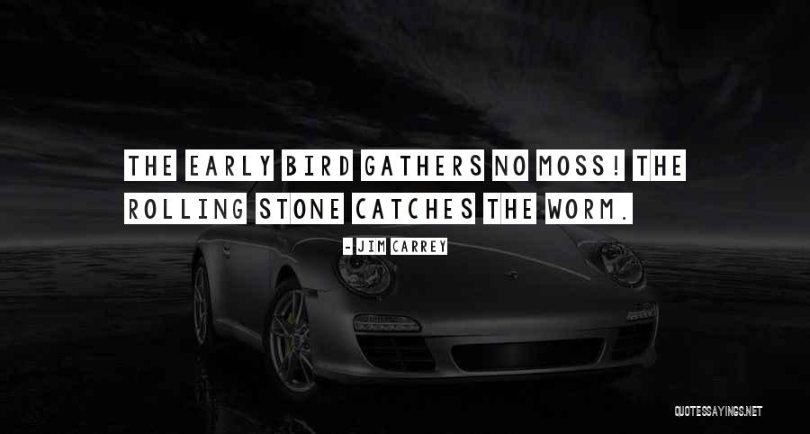 The Early Bird Gets The Worm Quotes By Jim Carrey