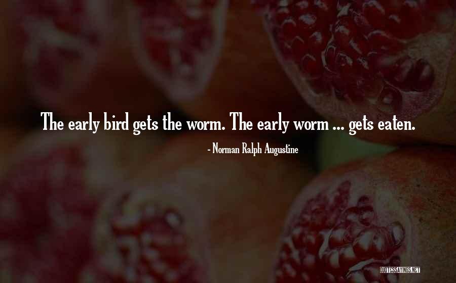 The Early Bird Gets The Worm Quotes By Norman Ralph Augustine