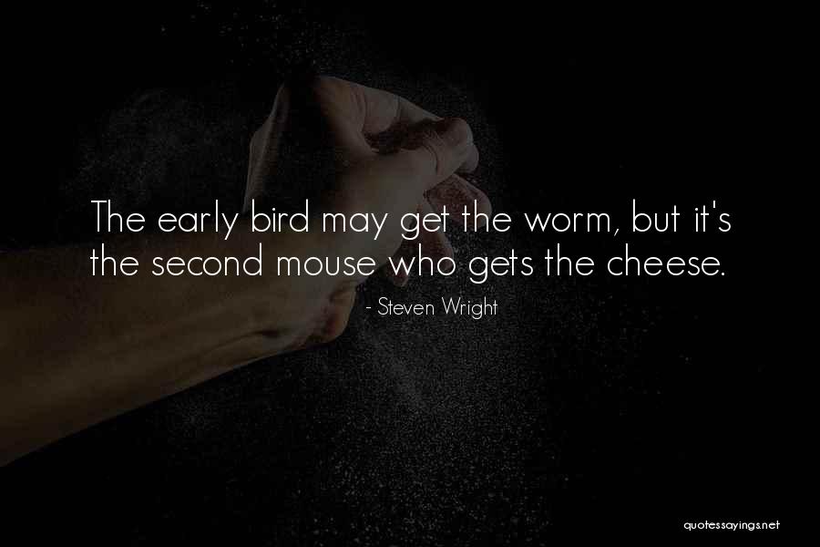 The Early Bird Gets The Worm Quotes By Steven Wright The Early Bird Gets The Worm Quotes By Steven Wright