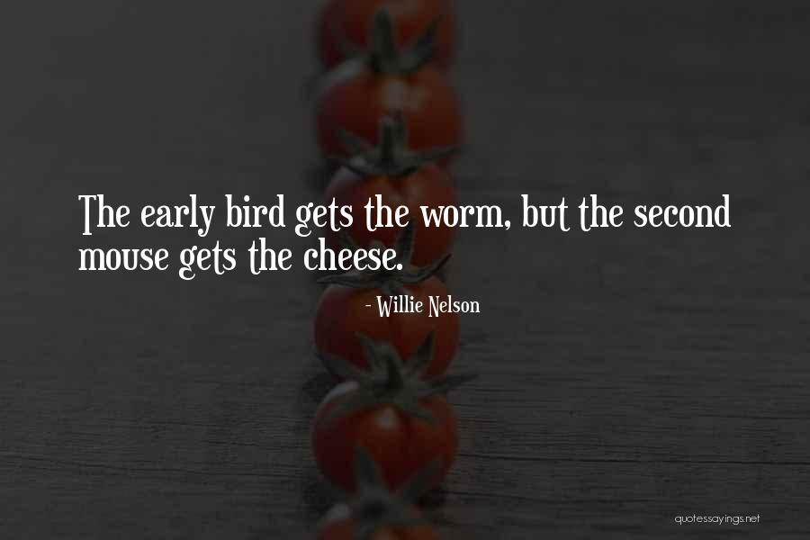 The Early Bird Gets The Worm Quotes By Willie Nelson
