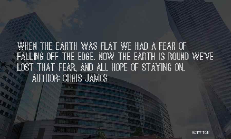 The Earth Is Round Quotes By Chris James