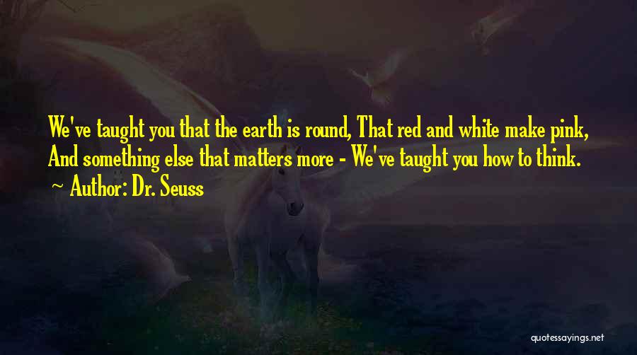 The Earth Is Round Quotes By Dr. Seuss