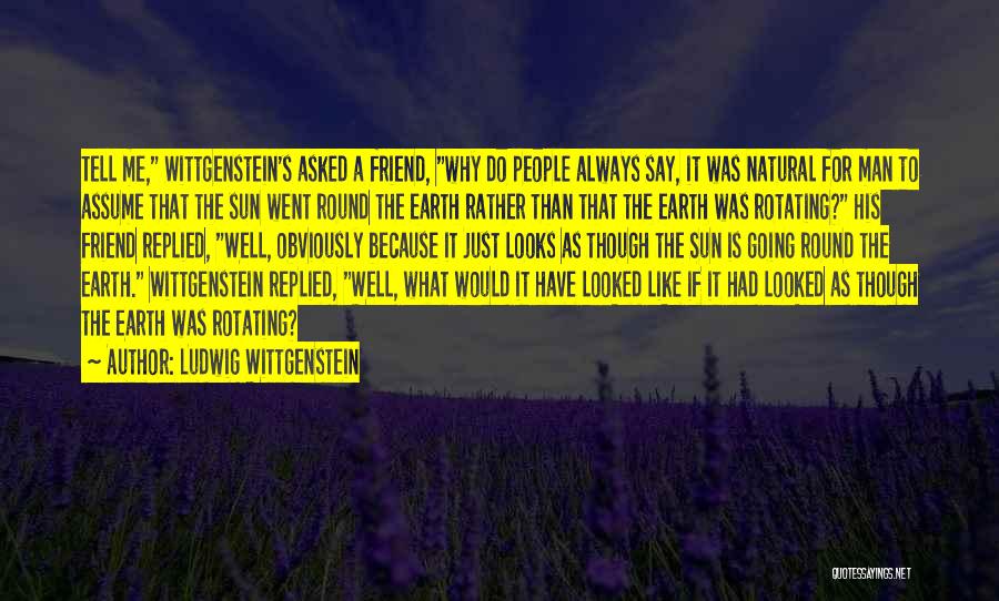 The Earth Is Round Quotes By Ludwig Wittgenstein