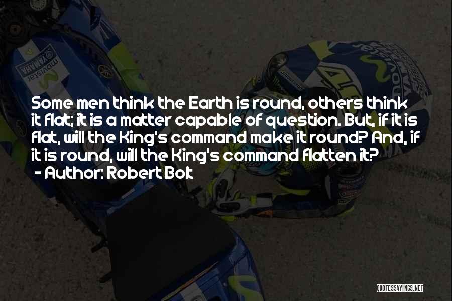 The Earth Is Round Quotes By Robert Bolt