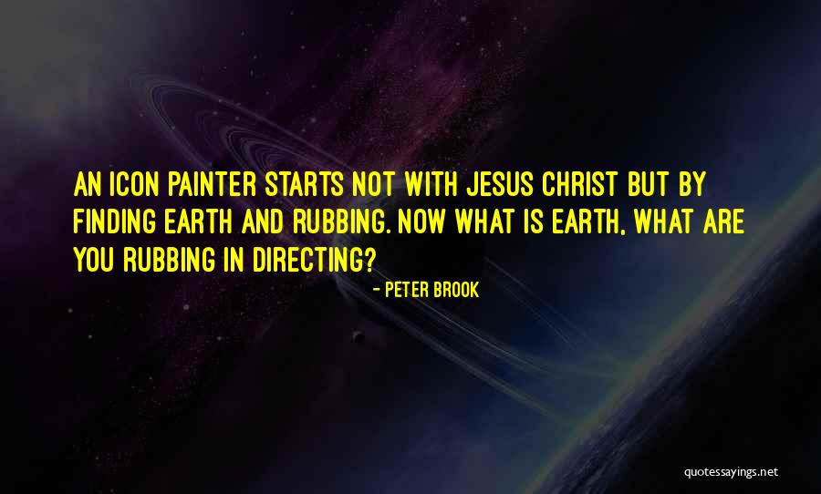 The Earth Painter Quotes By Peter Brook The Earth Painter Quotes By Peter Brook