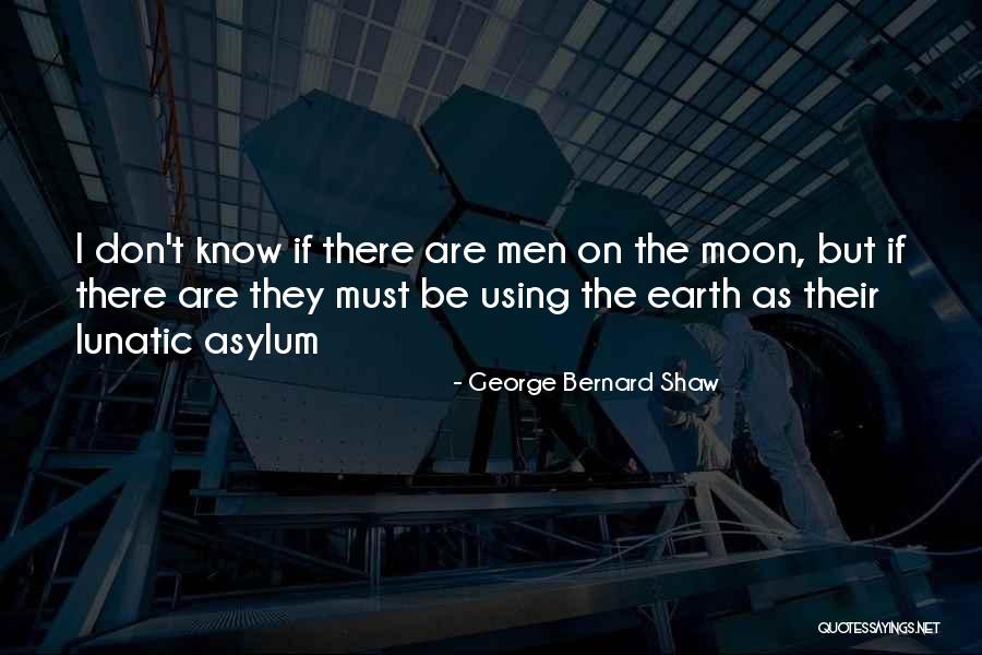 The Earth Quotes By George Bernard Shaw