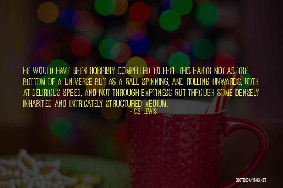 The Earth Spinning Quotes By C.S. Lewis The Earth Spinning Quotes By C.S. Lewis