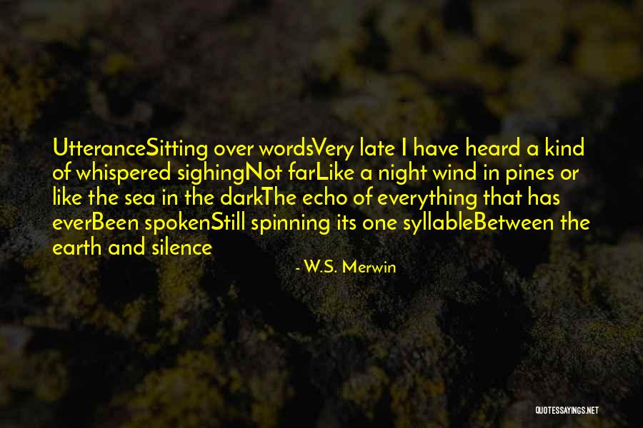 The Earth Spinning Quotes By W.S. Merwin The Earth Spinning Quotes By W.S. Merwin