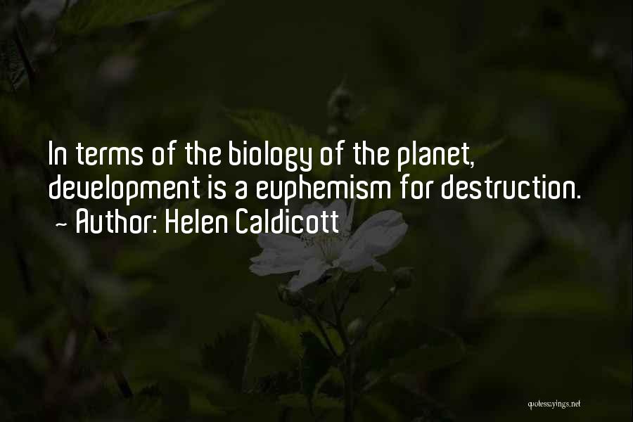 The Earth's Destruction Quotes By Helen Caldicott