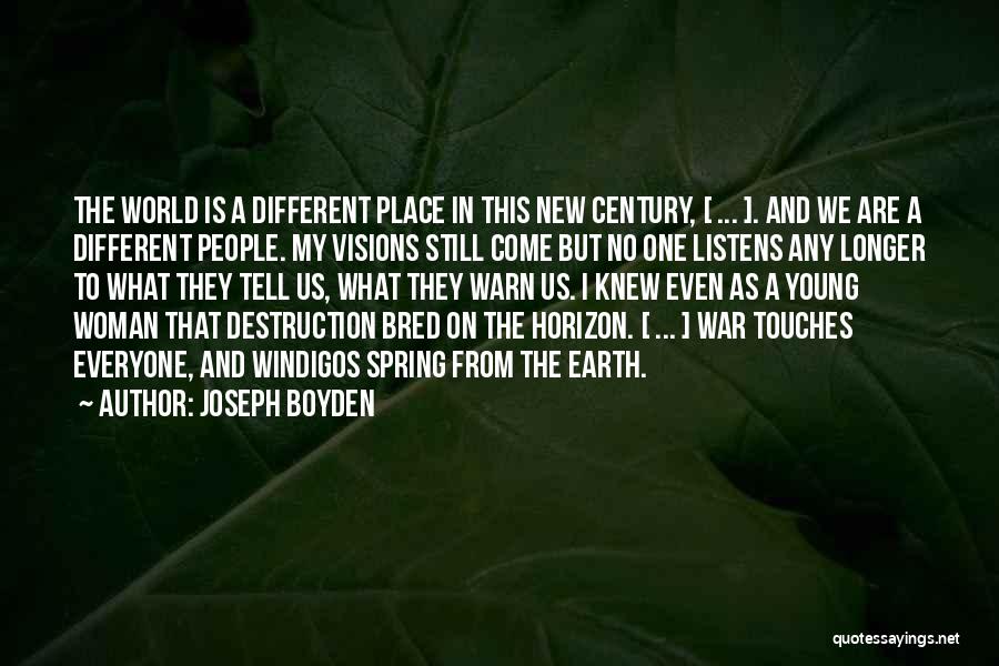 The Earth's Destruction Quotes By Joseph Boyden