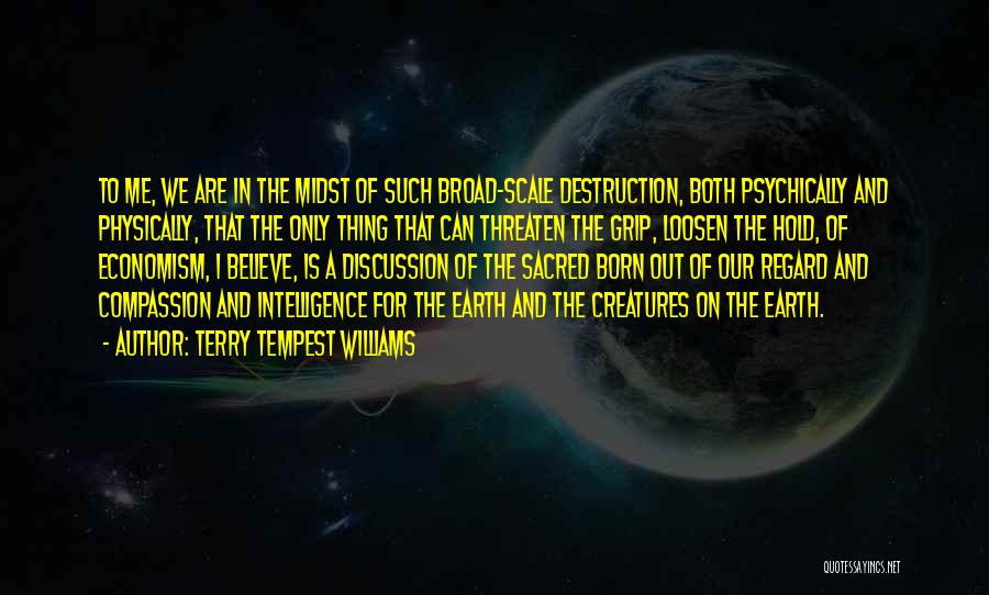 The Earth's Destruction Quotes By Terry Tempest Williams