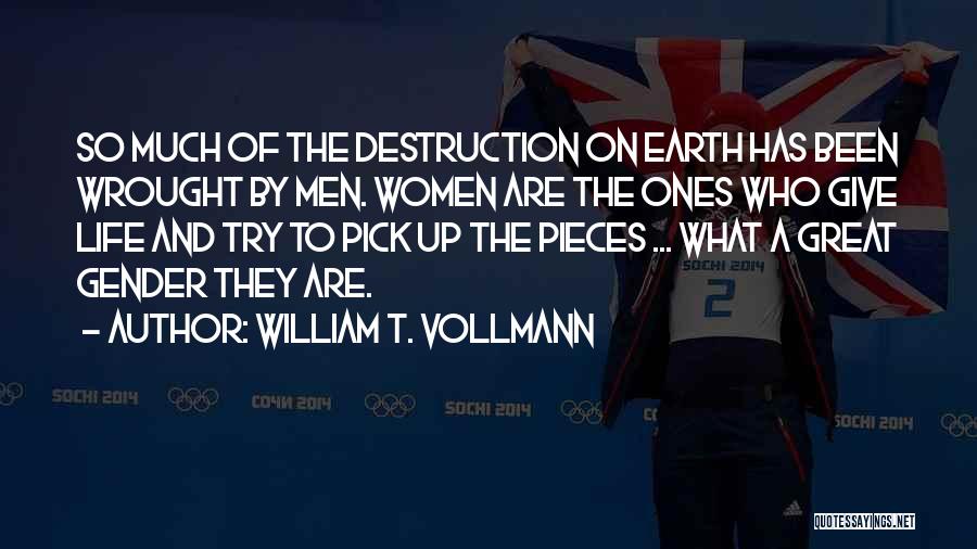 The Earth's Destruction Quotes By William T. Vollmann