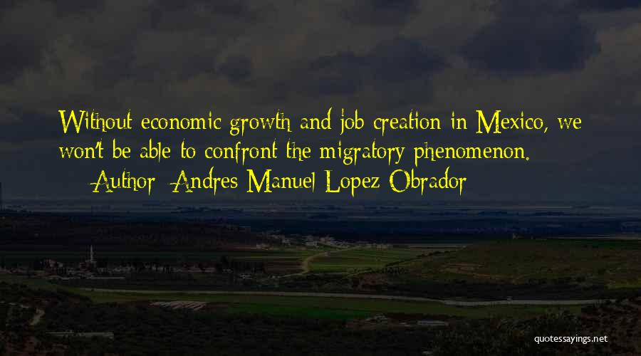 The Economic Growth Quotes By Andres Manuel Lopez Obrador