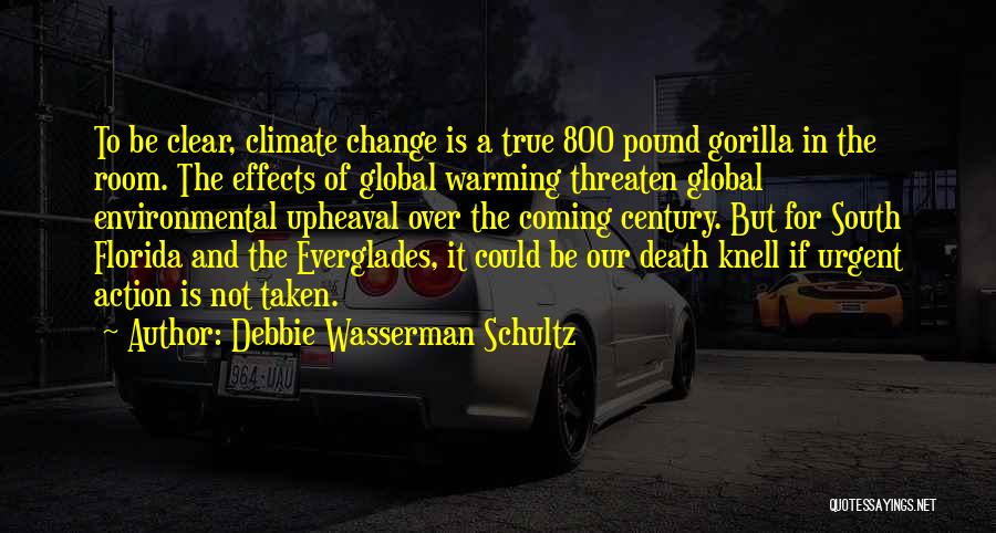 The Effects Of Global Warming Quotes By Debbie Wasserman Schultz