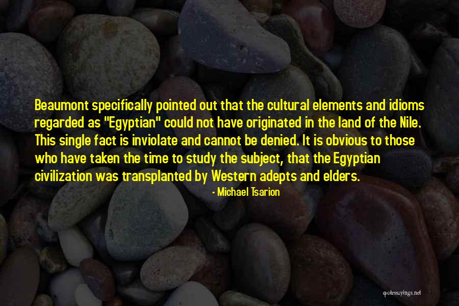 The Egyptian Civilization Quotes By Michael Tsarion The Egyptian Civilization Quotes By Michael Tsarion