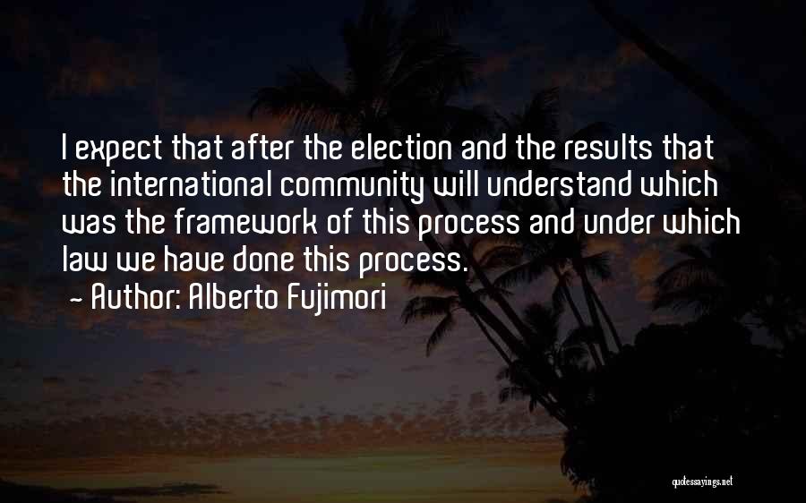 The Election Process Quotes By Alberto Fujimori