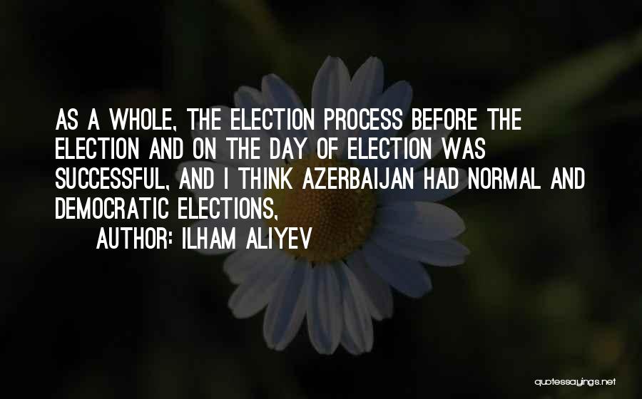 The Election Process Quotes By Ilham Aliyev