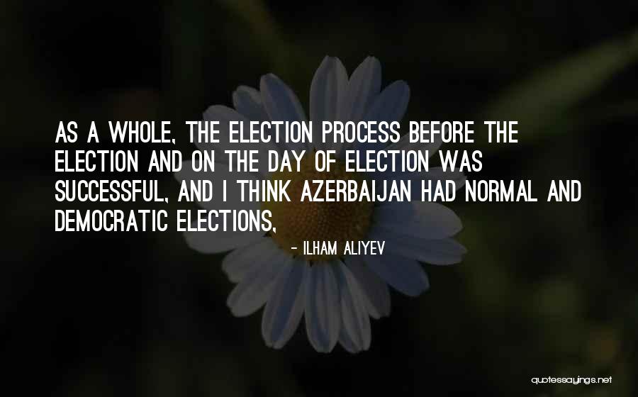 The Election Process Quotes By Ilham Aliyev