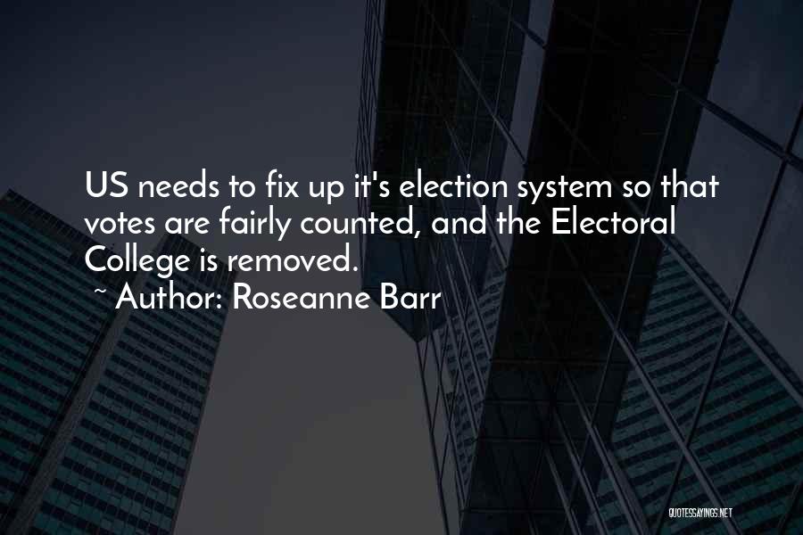 The Electoral College System Quotes By Roseanne Barr