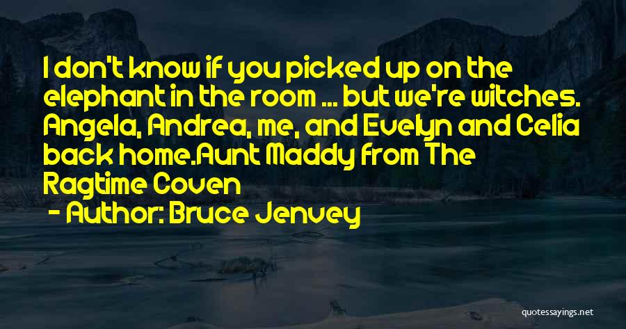 The Elephant In The Room Quotes By Bruce Jenvey