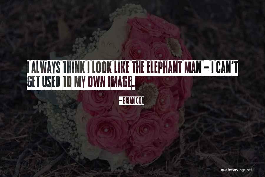 The Elephant Man Quotes By Brian Cox The Elephant Man Quotes By Brian Cox