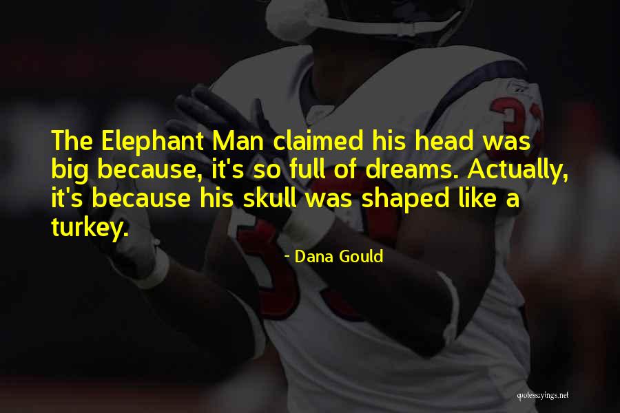 The Elephant Man Quotes By Dana Gould The Elephant Man Quotes By Dana Gould