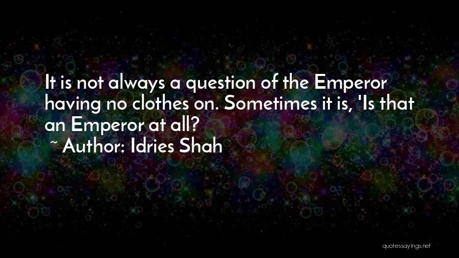 The Emperor's New Clothes Quotes By Idries Shah