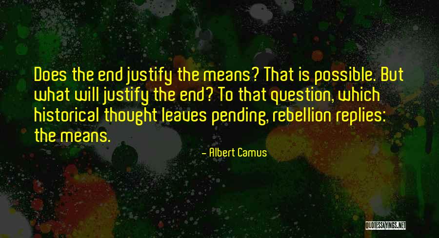 The End Does Not Justify The Means Quotes By Albert Camus The End Does Not Justify The Means Quotes By Albert Camus