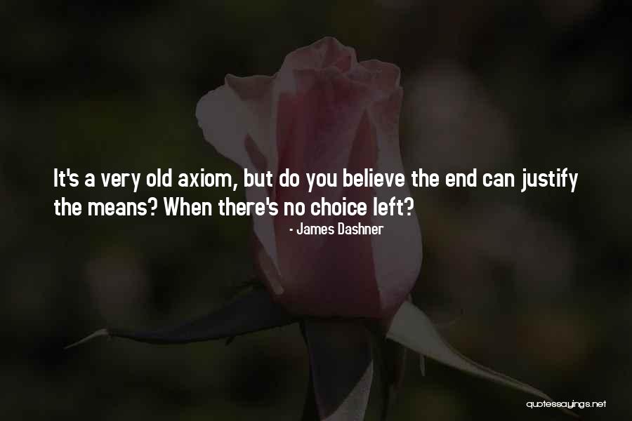 The End Does Not Justify The Means Quotes By James Dashner The End Does Not Justify The Means Quotes By James Dashner