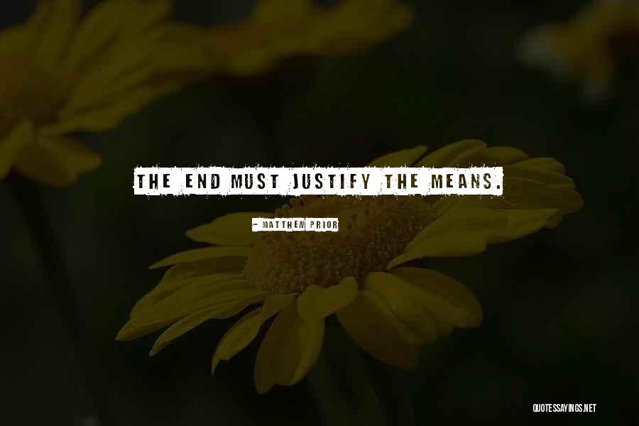 The End Does Not Justify The Means Quotes By Matthew Prior