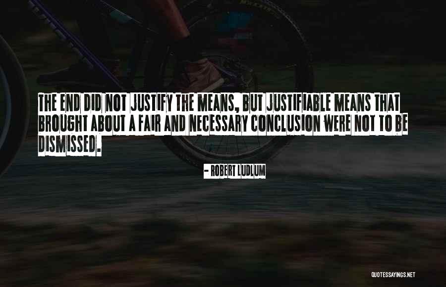The End Does Not Justify The Means Quotes By Robert Ludlum The End Does Not Justify The Means Quotes By Robert Ludlum