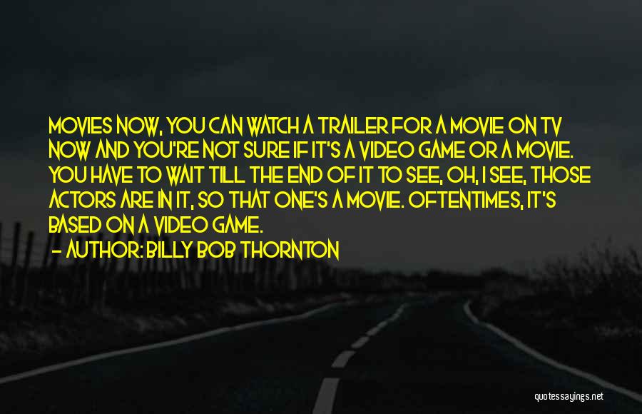 The End Games Quotes By Billy Bob Thornton