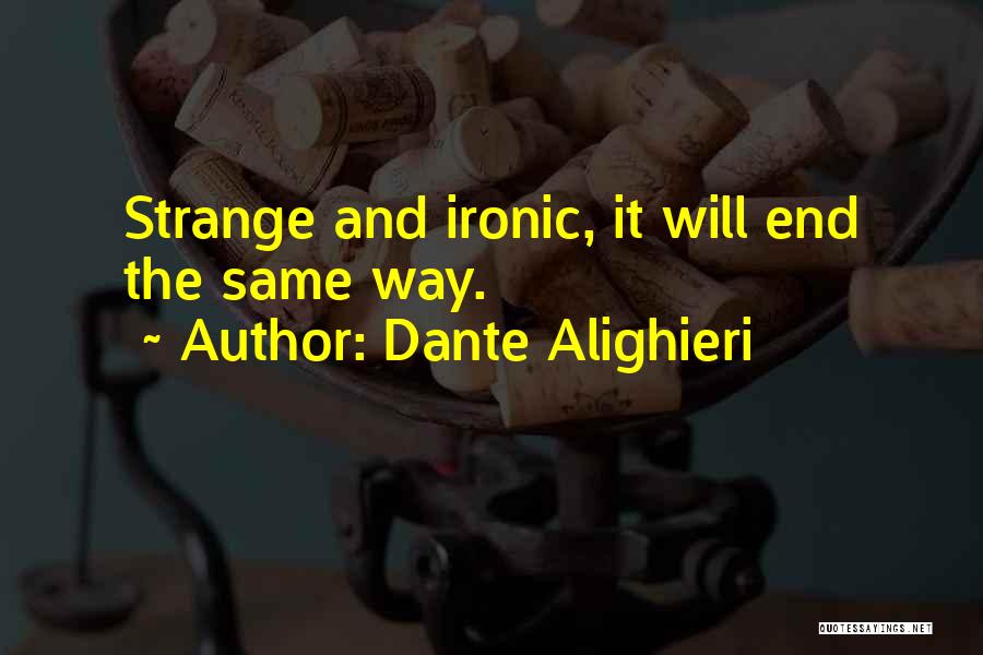 The End Games Quotes By Dante Alighieri