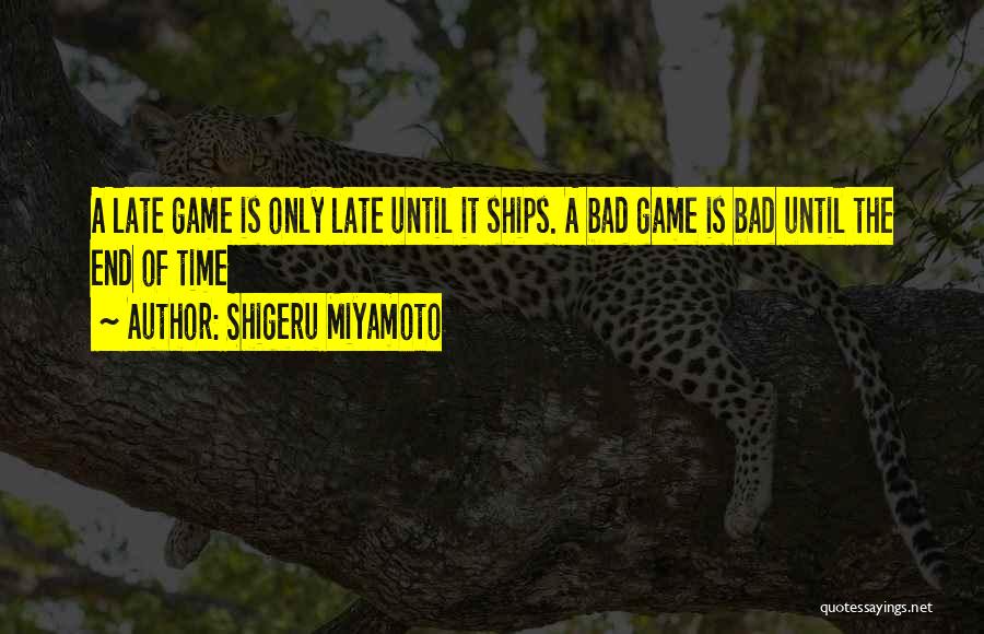 The End Games Quotes By Shigeru Miyamoto