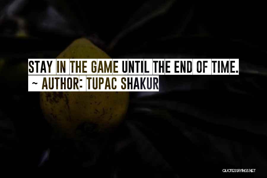 The End Games Quotes By Tupac Shakur