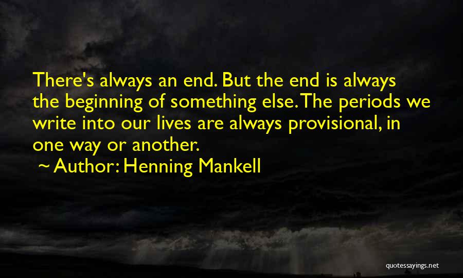 The End Is Another Beginning Quotes By Henning Mankell