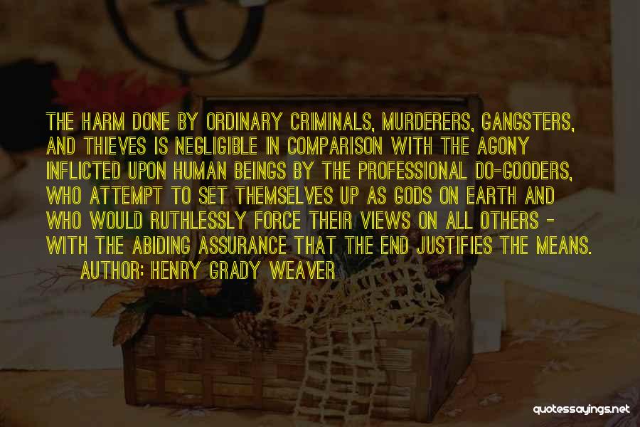 The End Justifies The Means Quotes By Henry Grady Weaver