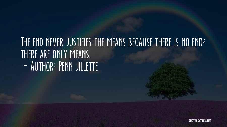 The End Justifies The Means Quotes By Penn Jillette