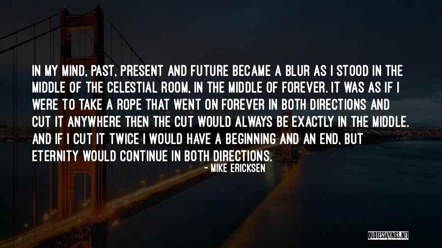The End Of Eternity Quotes By Mike Ericksen The End Of Eternity Quotes By Mike Ericksen
