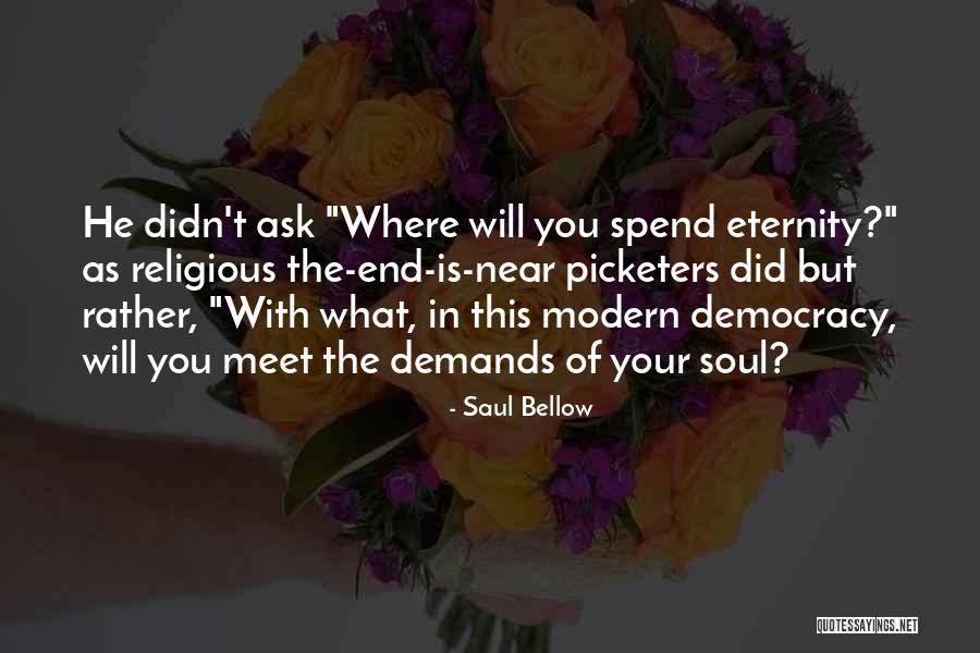 The End Of Eternity Quotes By Saul Bellow The End Of Eternity Quotes By Saul Bellow