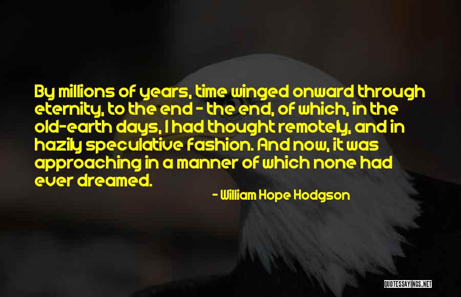 The End Of Eternity Quotes By William Hope Hodgson The End Of Eternity Quotes By William Hope Hodgson