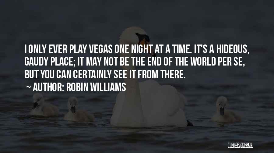 The End Of The Night Quotes By Robin Williams